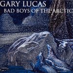 Gary Lucas – Bad Boys Of The Arctic